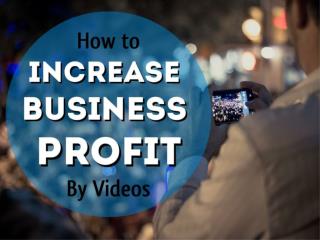 How to Increase Business Profit by Videos