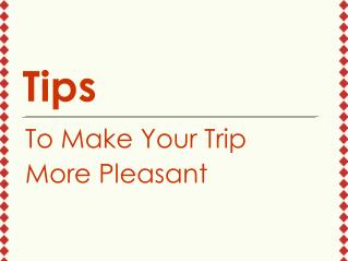 Tips to make your trip more pleasant