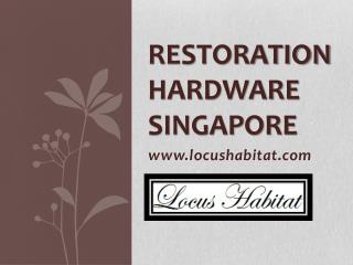 Restoration Hardware Singapore - www.locushabitat.com