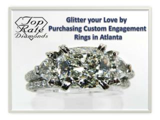 Top Rate Diamonds - Glitter your love by purchasing custom engagement rings in atlanta