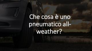 Che cosa è uno pneumatico all-weather?