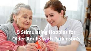 5 Stimulating Hobbies for Older Adults with Parkinson’s