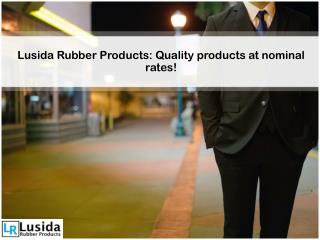 Lusida Rubber Products: Quality products at nominal rates!