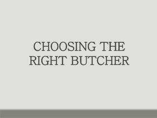 Choosing The Right Butcher