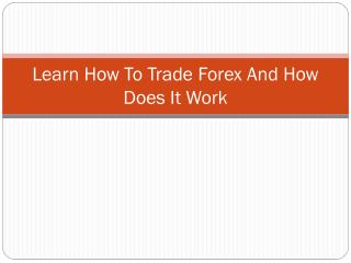 Learn How To Trade Forex And How Does It Work