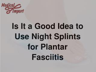 Is It a Good Idea to Use Night Splints for Plantar Fasciitis