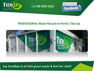 PROFESSIONAL Waste Recycle In Perth| Tidy Up