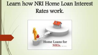 Learn how NRI Home Loan interest rates work.