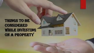 Things to be considered while investing on a property