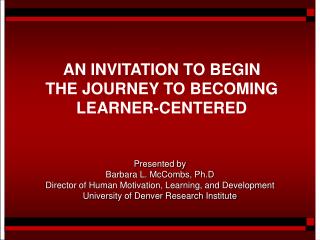 AN INVITATION TO BEGIN THE JOURNEY TO BECOMING LEARNER-CENTERED