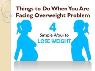 Things to Do When You Are Facing Overweight Problem