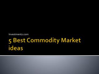 5 Best Commodity Market Ideas