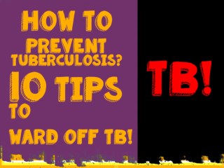 10 Tips to Ward off TB and Stay Healthy!