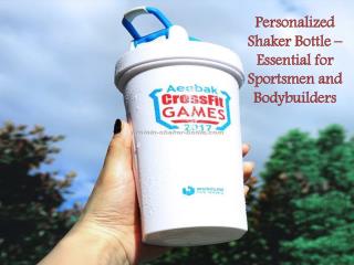 Personalized Shaker Bottle – Essential for Sportsmen and Bodybuilders