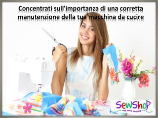 Concentrati sull'importanza di una corretta manutenzione della tua macchina da cucire -Sewshop