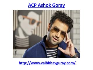 Meet ACP ashok Goray Father of vaibhav Goray