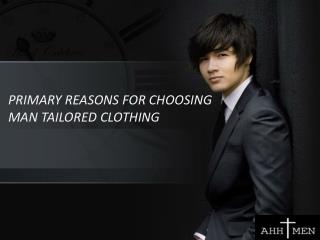 PRIMARY REASONS FOR CHOOSING MAN TAILORED CLOTHING