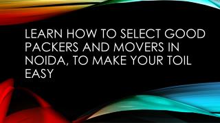 Learn how to select good packers and movers in Noida, to make your toil easy