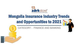 Mongolia Insurance Industry Trends and Opportunities to 2021