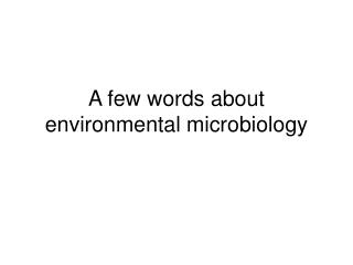 A few words about environmental microbiology
