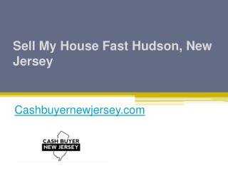 Sell My House Fast Hudson, New Jersey - Cashbuyernewjersey.com