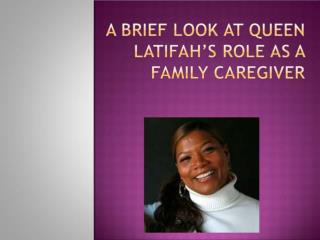 A Brief Look at Queen Latifahâ€™s Role As a Family Caregiver.