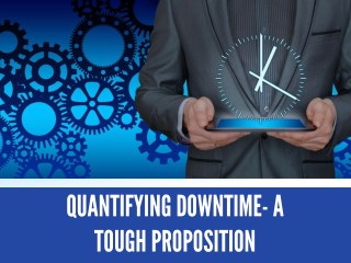 Quantifying Downtime - A Tough Proposition