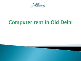 Computer rent in Old Delhi