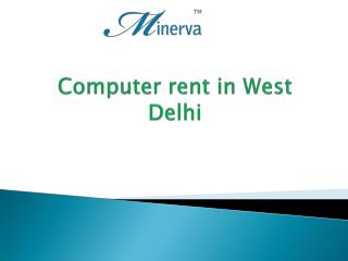 Computer rent in West Delhi