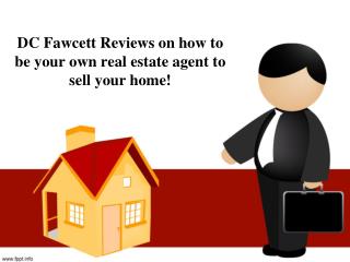 DC Fawcett Reviews on how to be your own real estate agent to sell your home!