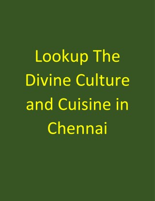 Lookup the divine culture and cuisine in Chennai