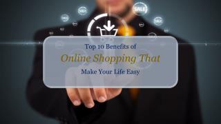 Top 10 Benefits of Online Shopping That Make Your Life Easy