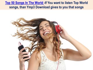 If You want to listen Top World songs, than Ymp3 Download gives to you that songs