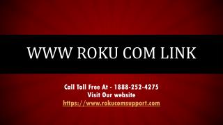 www Roku com link Help Call Toll Free At 1888-252-4275