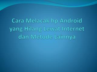 Cara Melacak hp Android yang Hilang Lewat Internet