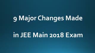 9 Major Changes Made in JEE Main 2018 Exam