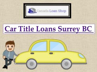 Want Car Title Loans Surrey BC
