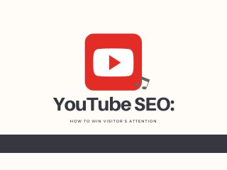 Youtube SEO: How to Win Visitorâ€™s Attention