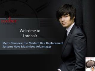 Menâ€™s Toupees: the Modern Hair Replacement Systems Have Maximized Advantages