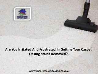 Are You Irritated And Frustrated In Getting Your Carpet Or Rug Stains Removed?