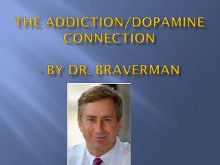 The Addiction/Dopamine Connection - By Dr. Braverman