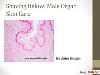 Shaving Below: Male Organ Skin Care