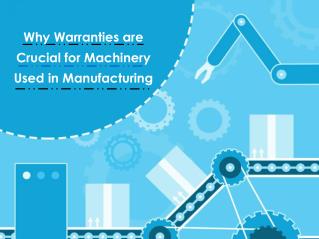Why Warranties are Crucial for Machinery Used in Manufacturing