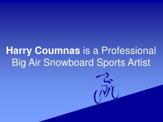 Harry Coumnas is a Professional Big Air Snowboard Sports Artist