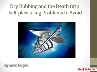 Dry Rubbing and the Death Grip: Self-pleasuring Problems to Avoid