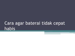 Cara Agar Baterai Tidak Cepat Habis