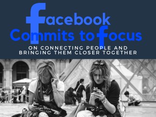 Facebook Commits to Focus on Connecting People and Bringing Them Closer Together