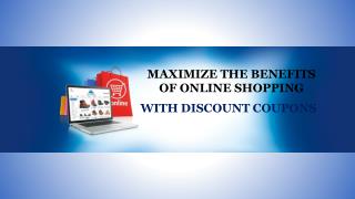 Maximize the Benefits of Online Shopping with Discount Coupons