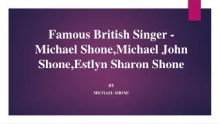 Famous British Singer - Michael Shone, Michael John Shone, Estlyn Sharon Shone,Michael Shone Singapore, Michael Shone ba
