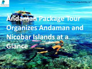 Andaman Package Tour Organizes Andaman and Nicobar Islands at a Glance